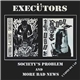 Executors - Society's Problem / More Bad News